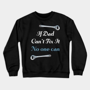 If Dad Can't Fix It No One Can Crewneck Sweatshirt